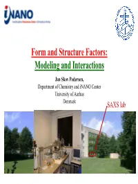 Form and Structure Factors: Modeling and Interactions Jan Skov Pedersen, Department of Chemistry and Inano Center University of Aarhus Denmark SAXS Lab