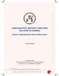 Land Injustice, Impunity and State Collapse in Uganda: Project Report I S and P HUMAN RIGHTS and PEACE CENTRE T EA H C School of Law IG E R Makerere University C N E