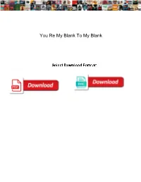 You Re My Blank to My Blank