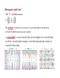 Divergence and Curl "Del", ∇ - a Defined Operator ∂ ∂ ∂ ∇ = , , ∂X ∂ Y ∂ Z