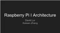 Raspberry Pi I Architecture David Lor Kaiwen Zheng Table of Contents