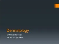 Dermatology Dr Matt Smialowski GP, Tunbridge Wells Introduction