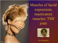 Muscles of Facial Expression; Masticatory Muscles; TMJ Joint