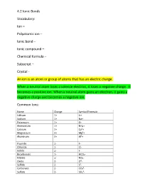 4.2 Ionic Bonds Vocabulary: Ion – Polyatomic Ion – Ionic Bond – Ionic Compound – Chemical Formula – Subscript –