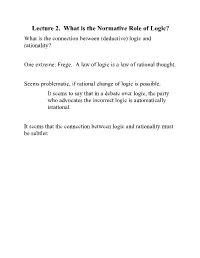 Lecture 2. What Is the Normative Role of Logic? What Is the Connection Between (Deductive) Logic and Rationality?