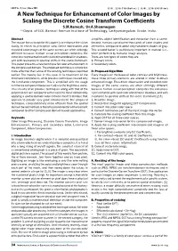 A New Technique for Enhancement of Color Images by Scaling the Discrete Cosine Transform Coefficients 1S.M.Ramesh, 2Dr.A.Shanmugam 1,2Deptt