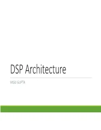 DSP Architecture VASU GUPTA Overview