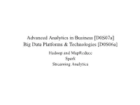 Advanced Analytics in Business [D0s07a] Big Data Platforms & Technologies [D0s06a] Hadoop and Mapreduce Spark Streaming Analytics Overview