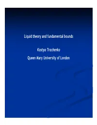 Liquid Theory and Fundamental Bounds Kostya Trachenko Queen