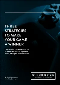 THREE STRATEGIES to MAKE YOUR GAME a WINNER How to Make Your Game Stand out in the Current Market; a Guide for Writers, Developers and Studio Heads