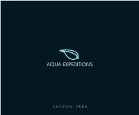 AMAZON - PERU a Word from Aqua Expeditions' Founder I Have Long Dreamed of Taking Visitors Experiences in the Amazon