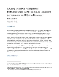 Abusing Windows Management Instrumentation (WMI) to Build a Persistent, Asyncronous, and Fileless Backdoor Matt Graeber