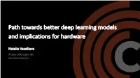 Path Towards Better Deep Learning Models and Implications for Hardware