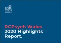 Rcpsych Wales 2020 Highlights Report. 2020 Has Been a Year Full of Challenges, a Year Full of Adaptation