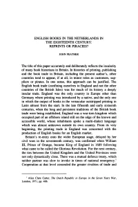 ENGLISH BOOKS in the NETHERLANDS in the EIGHTEENTH CENTURY: REPRINTS OR PIRACIES? the Title of This Paper Accurately and Deliber