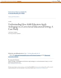 Understanding How Adult Educators Apply Andragogy in a Correctional Educational Setting: a Case Study Carl Jenkins Stephen University of Arkansas, Fayetteville
