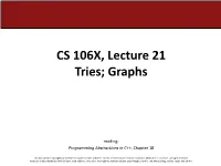 CS 106X, Lecture 21 Tries; Graphs