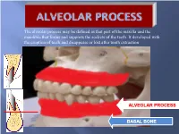 Alveolar Process May Be Defined As That Part of the Maxilla and the Mandible That Forms and Supports the Sockets of the Teeth