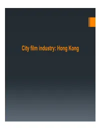 City Film Industry: Hong Kong It Is Probable That This Has Everything to Do with My Transplant from Shanghai to Hong Kong at the Age of 5
