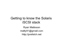 Getting to Know the Solaris Iscsi Stack Ryan Matteson Matty91@Gmail.Com Presentation Overview