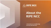 Information on Membership, Services and Activities Quick Overview RIPE NCC Services and Activities