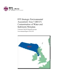 DTI Strategic Environmental Assessment Area 7 (SEA7) Contamination of Water and Sediments Metadata Continental Shelf & Margin Programme Commissioned Report CR/02/281