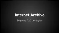 Internet Archive 20 Years / 20 Petabytes Internet Archive Digital Storage