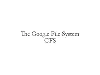 GFS Common Goals of GFS and Most Distributed File Systems
