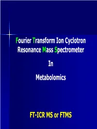 Fourier Transform Ion Cyclotron Resonance Mass Spectrometer in Metabolomics