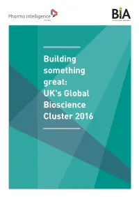 UK's Global Bioscience Cluster 2016 the UK Bioindustry Association: Delivering the Best Possible Environment for Biotechnology Growth and Innovation