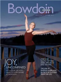 Unconfined the Job of After Four Decades, Finding Work and Dance Is Everywhere Secrets of Success at BOWDOIN from the CPC SUMMER 2010 CONTENTS Bowdoinm a G a Z I N E