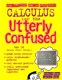CALCULUS for the UTTERLY CONFUSED Has Proven to Be a Wonderful Review Enabling Me to Move Forward in Application of Calculus and Advanced Topics in Mathematics