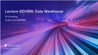 Lecture @DHBW: Data Warehouse 04 Modeling Andreas Buckenhofer