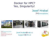 Docker for HPC? Yes, Singularity! Josef Hrabal It4innovations