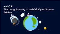 Webos: the Long Journey to Webos Open Source Edition AGENDA