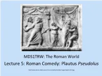 Lecture 5: Roman Comedy: Plautus Pseudolus