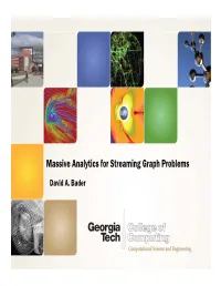 Massive Analytics for Streaming Graph Problems David A