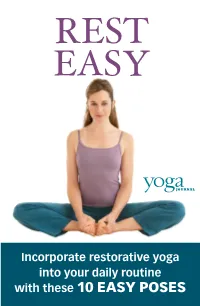 With These 10 Easy Poses Rest Easy HOME PRACTICE When Life Is at Its Most Demanding, It’S Hard to Imagine Finding a Little Extra Room for Relaxation