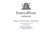 12 Recent Acquisitions, April 2021 Info@Honeyandwaxbooks.Com 917-974-2420 Full Descriptions Available at Or Click on Any Image
