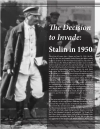 The Decision to Invade: Stalin in 1950 More Than 63 Years After It Began on June 25, 1950, the Ko- Rean War Has Not Yet Formally Ended