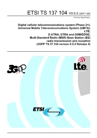 UMTS); LTE; E-UTRA, UTRA and GSM/EDGE; Multi-Standard Radio (MSR) Base Station (BS) Radio Transmission and Reception (3GPP TS 37.104 Version 9.5.0 Release 9)