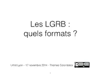Les LGRB : Quels Formats ?