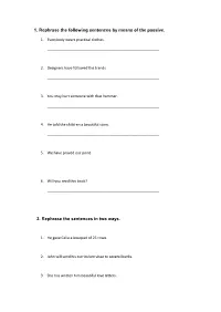 1. Rephrase the Following Sentences by Means of the Passive. 2