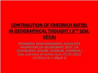 Contribution of Friedrich Ratzel in Geographical Thought ( 6Th Sem. Geoa) Ritabrata Mukhopadhyay, Associate Professor of Geography, Dept