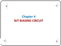 Chapter 4 BJT BIASING CIRCUIT Introduction – Biasing the Analysis Or Design of a Transistor Amplifier Requires Knowledge of Both the Dc and Ac Response of the System