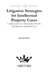Litigation Strategies for Intellectual Property Cases Leading Lawyers on Analyzing Key Decisions and Effectively Litigating IP Cases