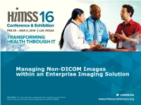 Managing Non-DICOM Images Within an Enterprise Imaging Solution Agenda • Enterprise Imaging / Non-DICOM Market Trends