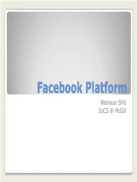 Facebook Platform Weihaun SHU Socs @ Mcgill Y a Social Networking Website