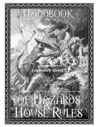 The Handbook of Hazards and House Rules and Legendary Quest Are Trademarks of Loreweaver Games