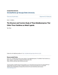 The Structure and Function Study of Three Metalloenzymes That Utilize Three Histidines As Metal Ligands